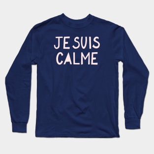 Je suis calme Long Sleeve T-Shirt